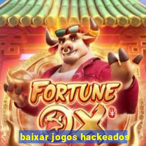 baixar jogos hackeados